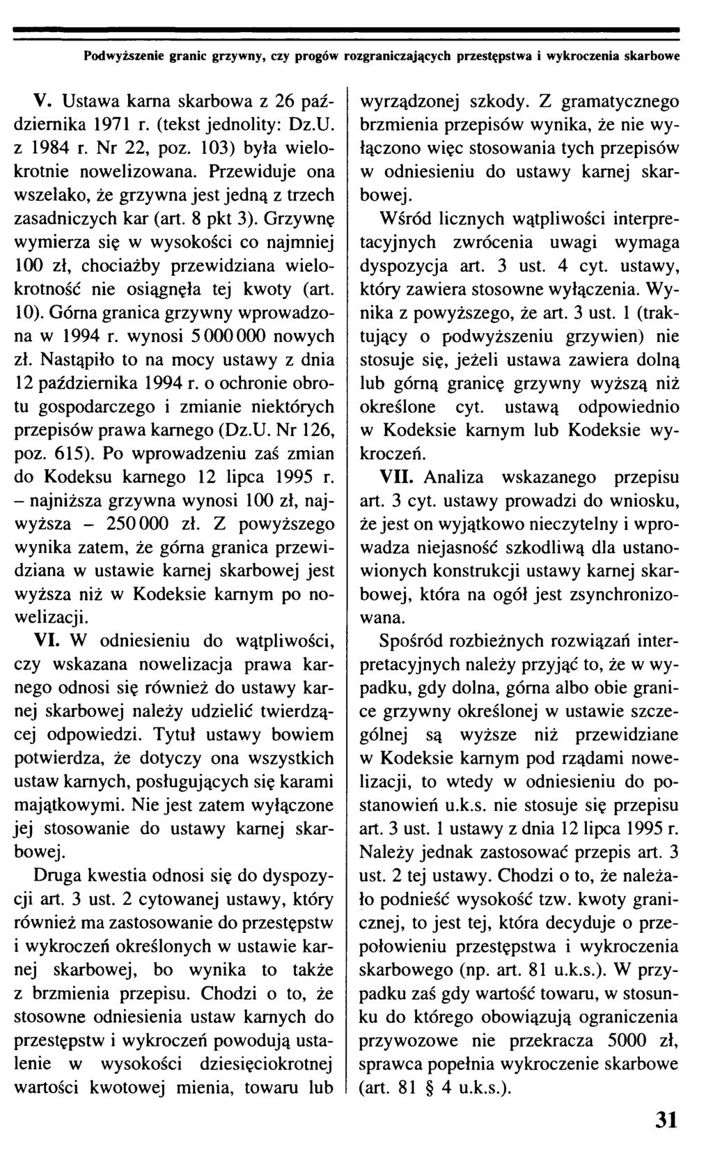 Podwyższenie granic grzywny, czy progów rozgraniczających skarbowe V. Ustawa kama skarbowa z 26 października 1971 r. (tekst jednolity: Dz.U. z 1984 r. Nr 22, poz. 103) była wielokrotnie nowelizowana.