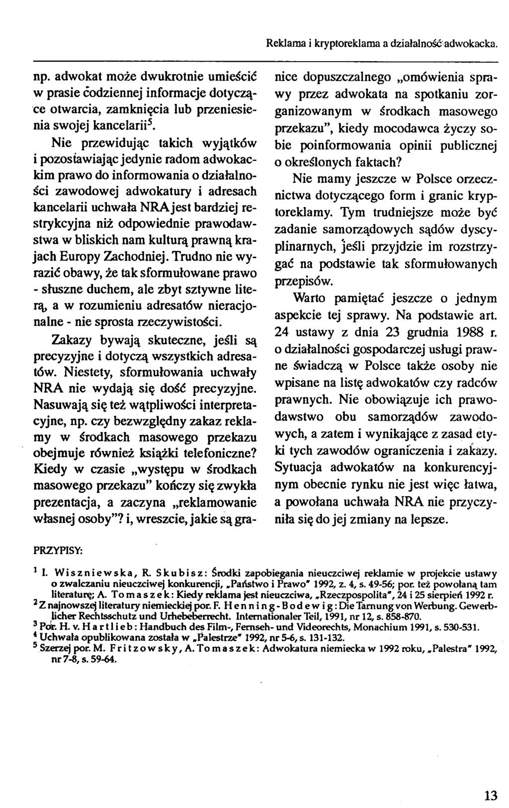 Reklama i kryptoreklama a działalność adwokacka. np. adwokat może dwukrotnie umieścić w prasie codziennej informacje dotyczące otwarcia, zamknięcia lub przeniesienia swojej kancelarii5.