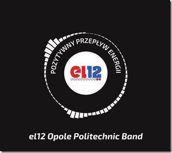 ,,Pozytywny przepływ energii - pierwsza płyta el12 Opole Politechnic Band. Płyta jest zarazem wydawnictwem jubileuszowym wieloletniego mecenasa zespołu Przedsiębiorstwa el12 Sp. z o.o., które w tym roku 30 maja w Teatrze im.
