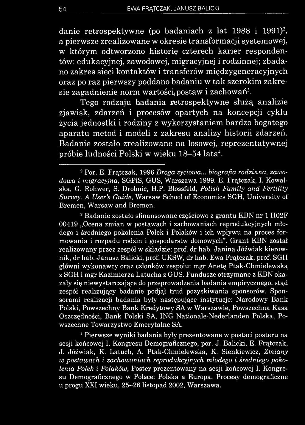 analizy historii zdarzeń. Badanie zostało zrealizowane na losowej, reprezentatywnej próbie ludności Polski w wieku 18-54 lata4. 2 Por. E. Frątczak, 1996 Droga życiowa.