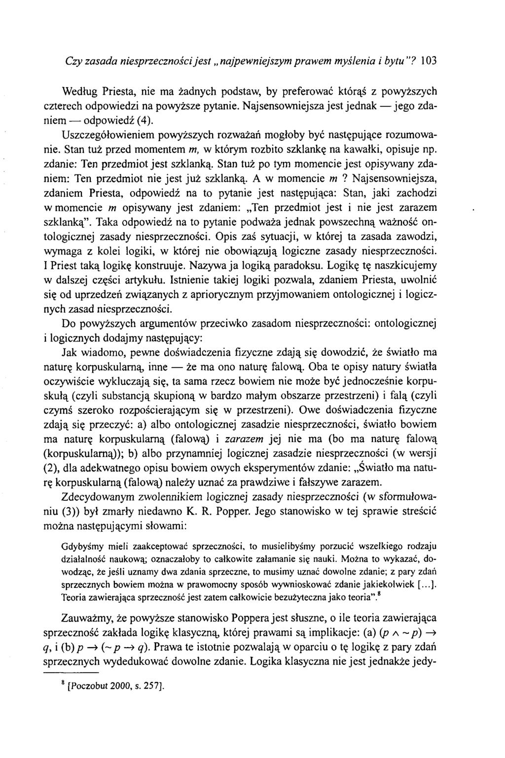 Czy zasada niesprzeczności jest najpewniejszym prawem myślenia i bytu "? 103 Według Priesta, nie ma żadnych podstaw, by preferować którąś z powyższych czterech odpowiedzi na powyższe pytanie.