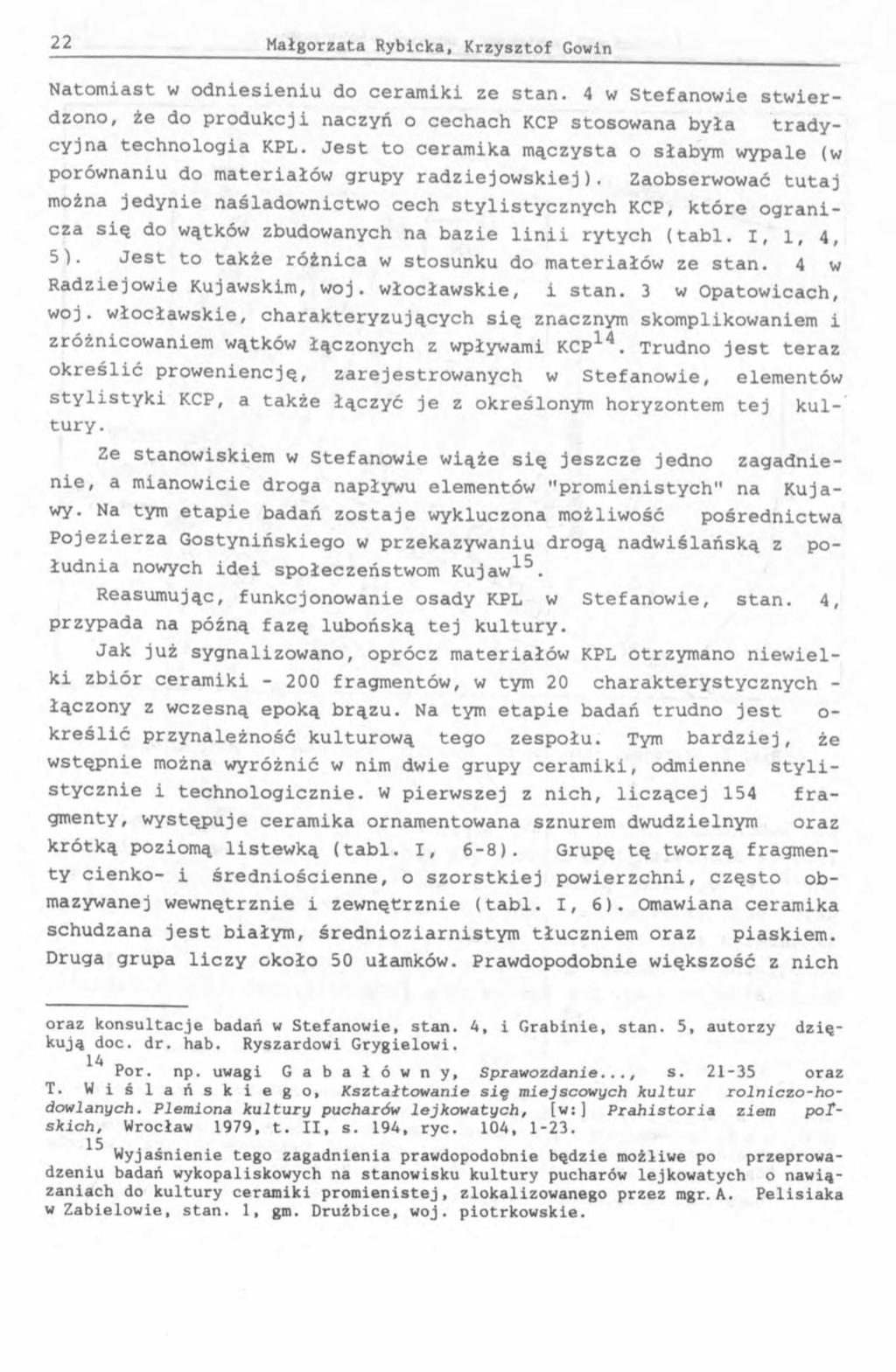 Natomiast w odniesieniu do ceramiki ze stan. 4 w Stefanowie stwierdzono, że do produkcji naczyń o cechach KCP stosowana była trady- cyjna technologia KPL.