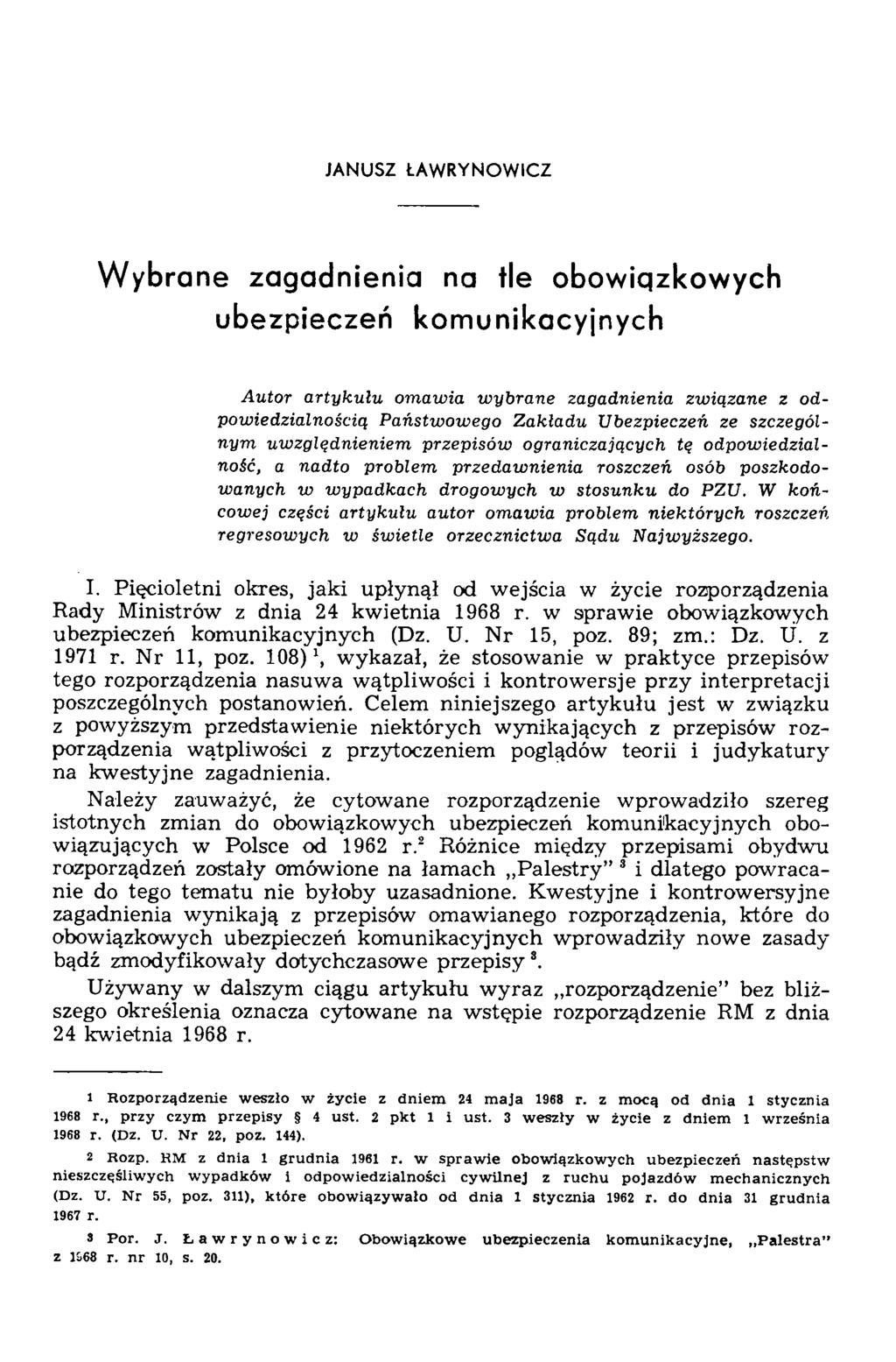 JANUSZ ŁAWRYNOWICZ Wybrane zagadnienia na tle obowiqzkowych ubezpieczeń komunikacyjnych Autor artykułu omawia wybrane zagadnienia związane z odpowiedzialnością Państwowego Zakładu Ubezpieczeń ze