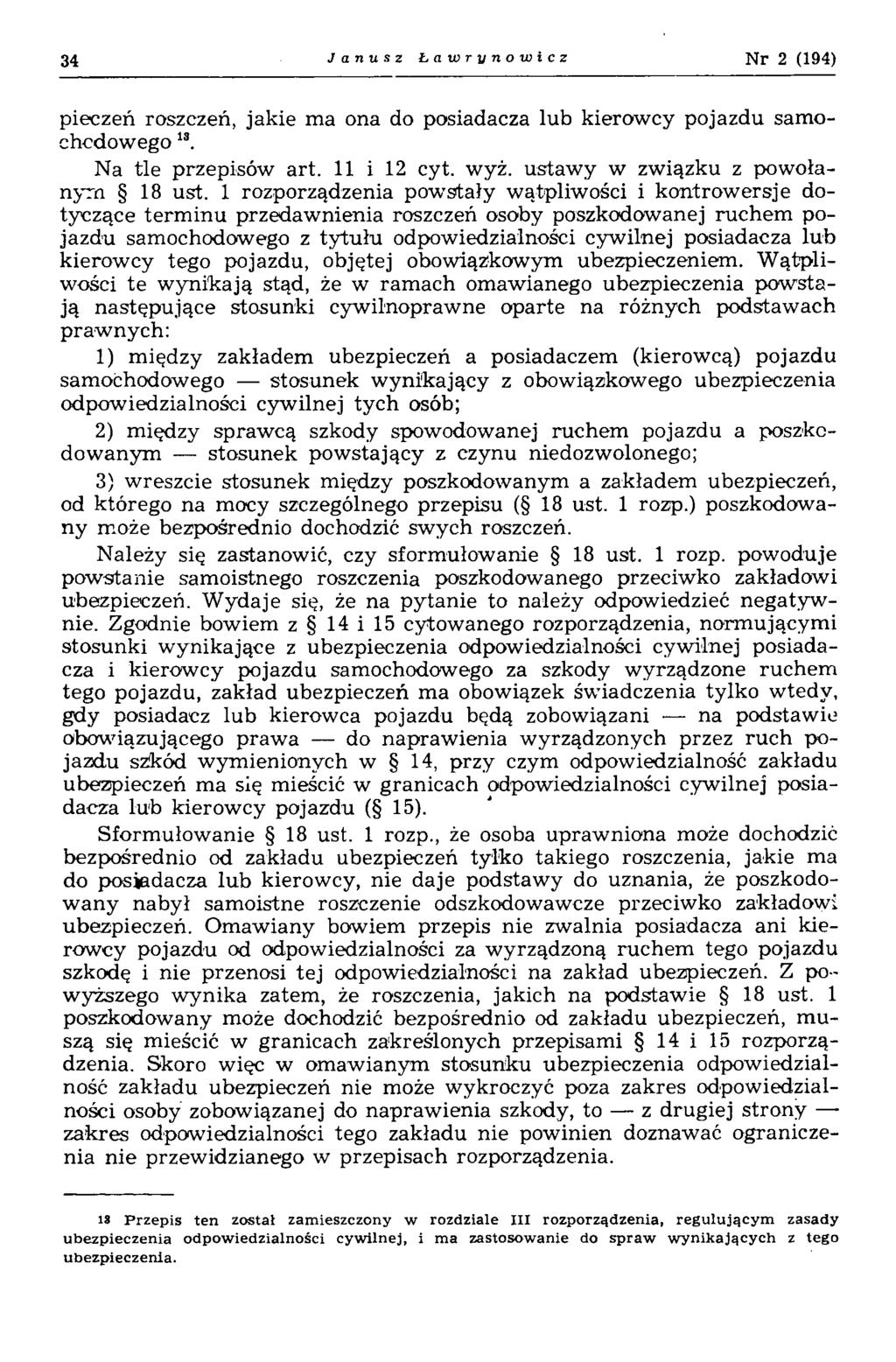 34 Janusz Ławrynowicz N r 2 (194) pieczeń roszczeń, jakie ma ona do posiadacza lub kierowcy pojazdu samochcdowego ls. Na tle przepisów art. 11 i 12 cyt. wyż. ustawy w związku z powołanym 18 ust.