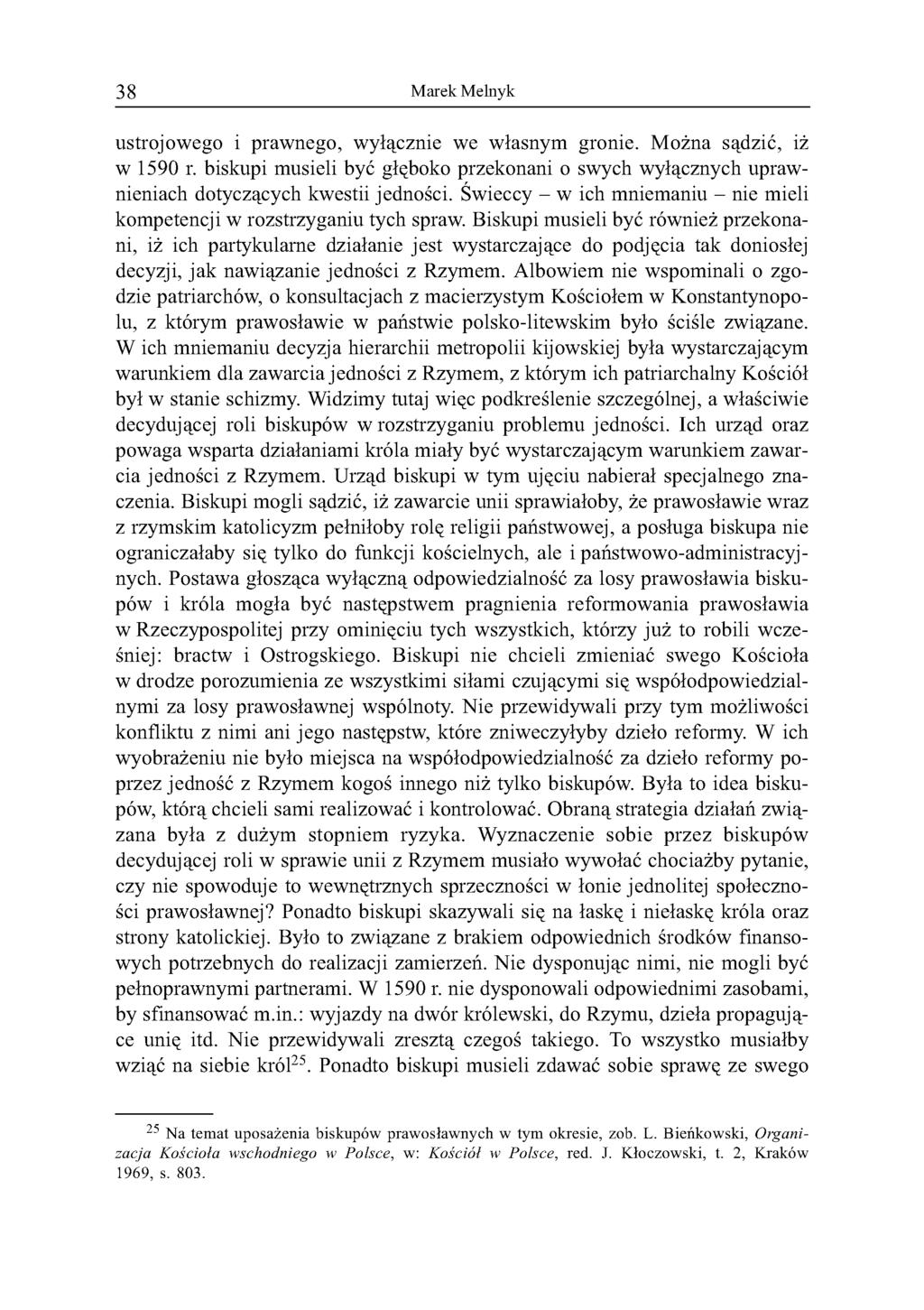 38 Marek Melnyk ustrojowego i prawnego, wyłącznie we własnym gronie. Można sądzić, iż w 1590 r. biskupi musieli być głęboko przekonani o swych wyłącznych uprawnieniach dotyczących kwestii jedności.