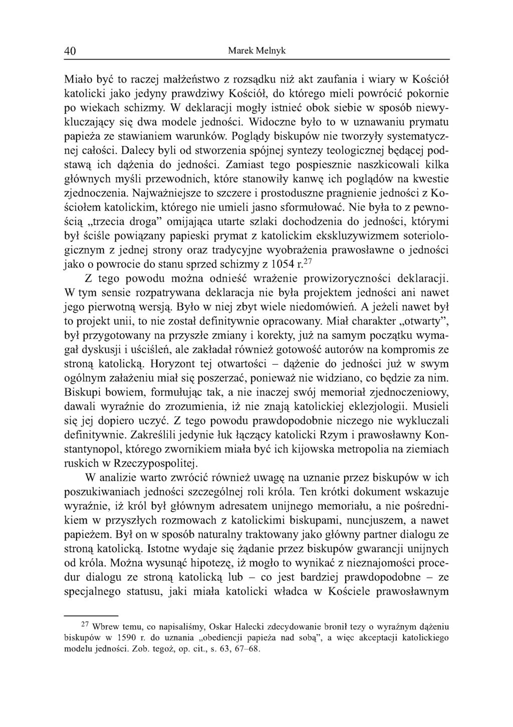 40 Marek Melnyk Miało być to raczej małżeństwo z rozsądku niż akt zaufania i wiary w Kościół katolicki jako jedyny prawdziwy Kościół, do którego mieli powrócić pokornie po wiekach schizmy.