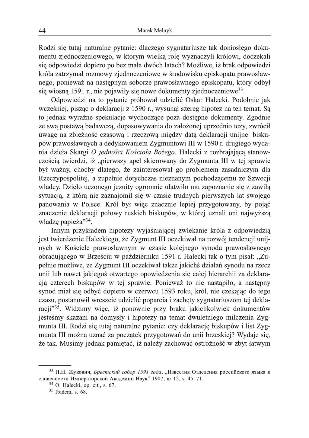 44 Marek Melnyk Rodzi się tutaj naturalne pytanie: dlaczego sygnatariusze tak doniosłego dokumentu zjednoczeniowego, w którym wielką rolę wyznaczyli królowi, doczekali się odpowiedzi dopiero po bez