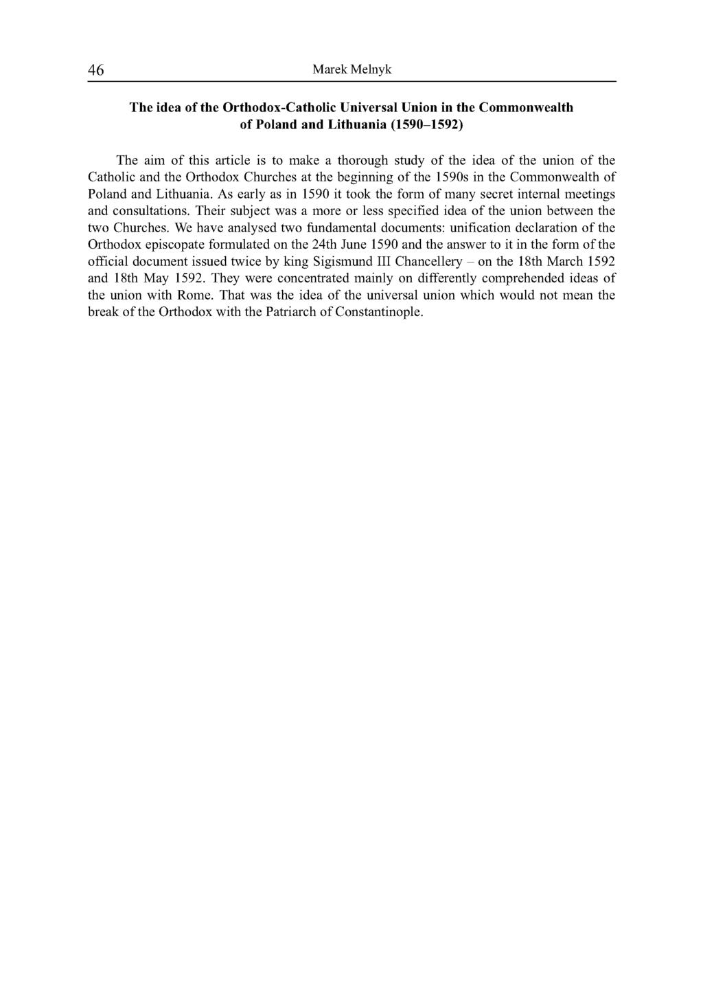 46 Marek Melnyk The idea of the Orthodox-Catholic Universal Union in the Commonwealth of Poland and Lithuania (1590-1592) The aim o f this article is to m ake a thorough study o f the idea o f the