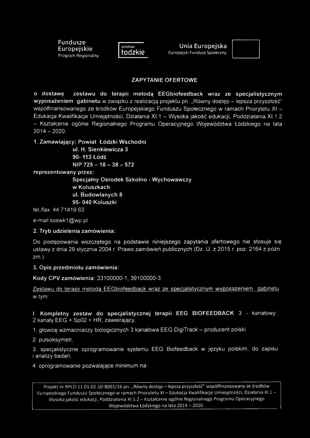 1 - Wysoka jakość edukacji, Poddziałania XI.1.2 - Kształcenie ogólne Regionalnego Programu Operacyjnego Województwa Łódzkiego na lata 2014-2020. 1. Zamawiający: Powiat Łódzki Wschodni ul. H.
