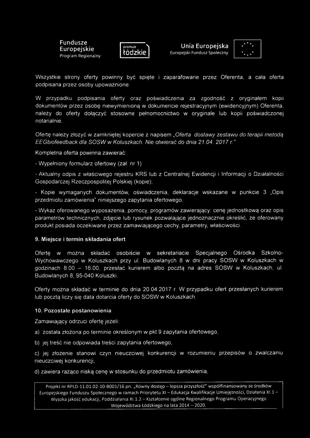stosowne pełnomocnictwo w oryginale lub kopii poświadczonej notarialnie. Ofertę należy złożyć w zamkniętej kopercie z napisem Oferta dostawy zestawu do terapii metodą EEGbiofeedback dla SOSU/.