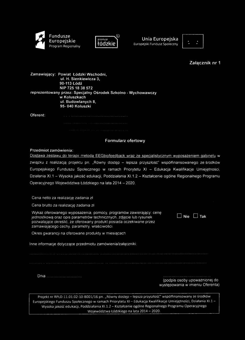 Budowlanych 8, 95-040 Koluszki Oferent: Formularz ofertowy Przedmiot zamówienia: Dostawa zestawu do terapii metoda EEGbiofeedback wraz ze specjalistycznym wyposażeniem gabinetu w związku z realizacją