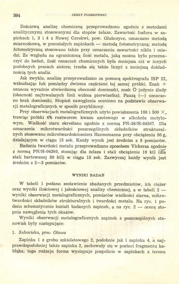 394 JERZY PIASKOWSKI Ilościową analizę chemiczną przeprowadzono zgodnie z metodami analitycznymi stosowanymi dla stopów żelaza. Zawartość fosforu w zapinkach 1, 3 i 4 z Nowej Cerekwi, pow.