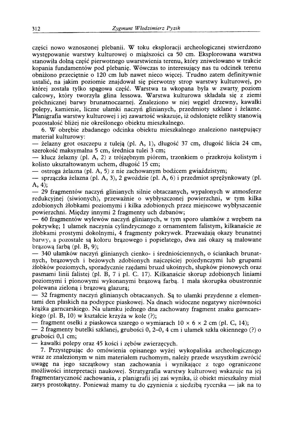 312 Zygmunt W łodzim ierz P yzik części nowo wznoszonej plebanii. W toku eksploracji archeologicznej stwierdzono występowanie warstwy kulturowej o miąższości ca 50 cm.