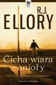 Cicha wiara w anioły R. J. Ellory Fascynująca opowieść o zemście, namiętności, miłości i odkupieniu.