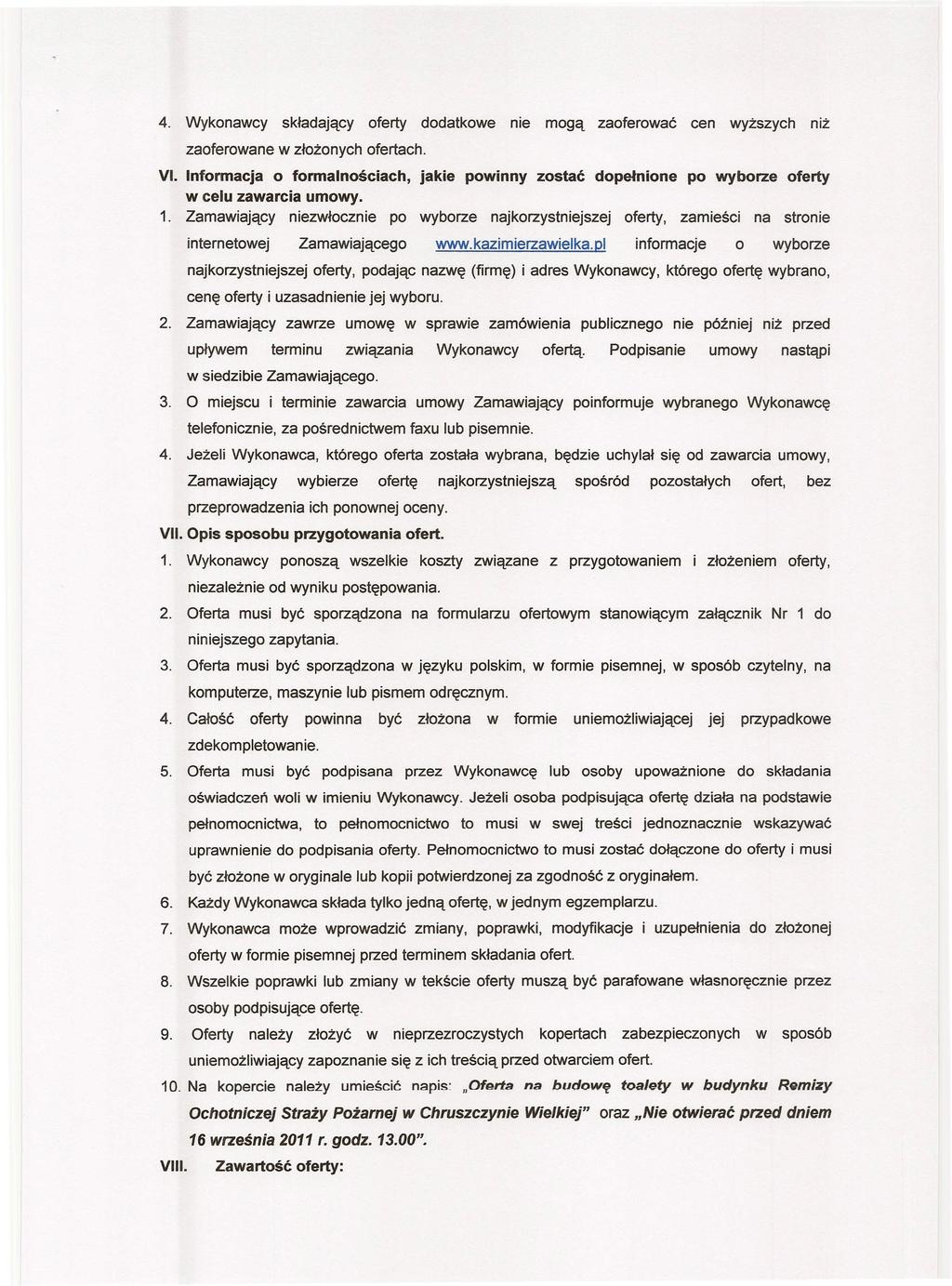 4. Wykonawcy składający oferty dodatkowe nie mogą zaoferować cen wyższych niż zaoferowane w złożonych ofertach. VI.