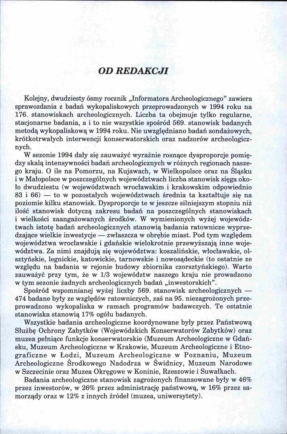 OD REDAKCJI ~olejny, dwudziesty ósmy rocznik "Informatora Archeologicznego" zawiera sprawozdania z badań wykopaliskowych przeprowadzonych w 1994 roku na 176. stanowiskach archeologicznych.