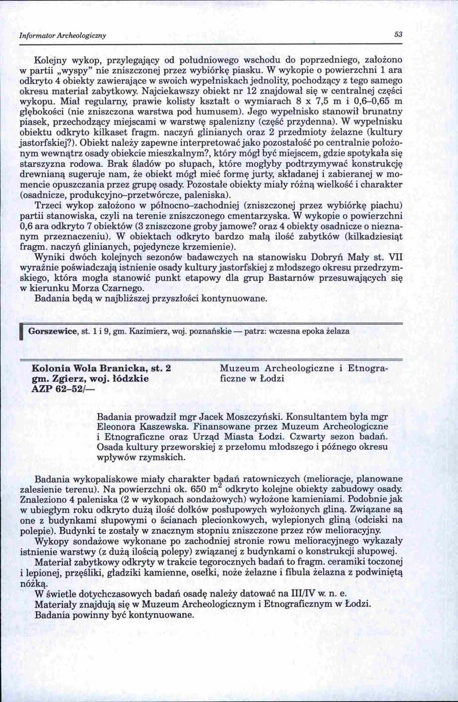 Informator Arcłu!ologicmy 53 Kolejny wykop, przylegający od południowego wschodu do poprzedniego, założono w partii "wyspy" nie zniszczonej przez wybiórkę piasku.