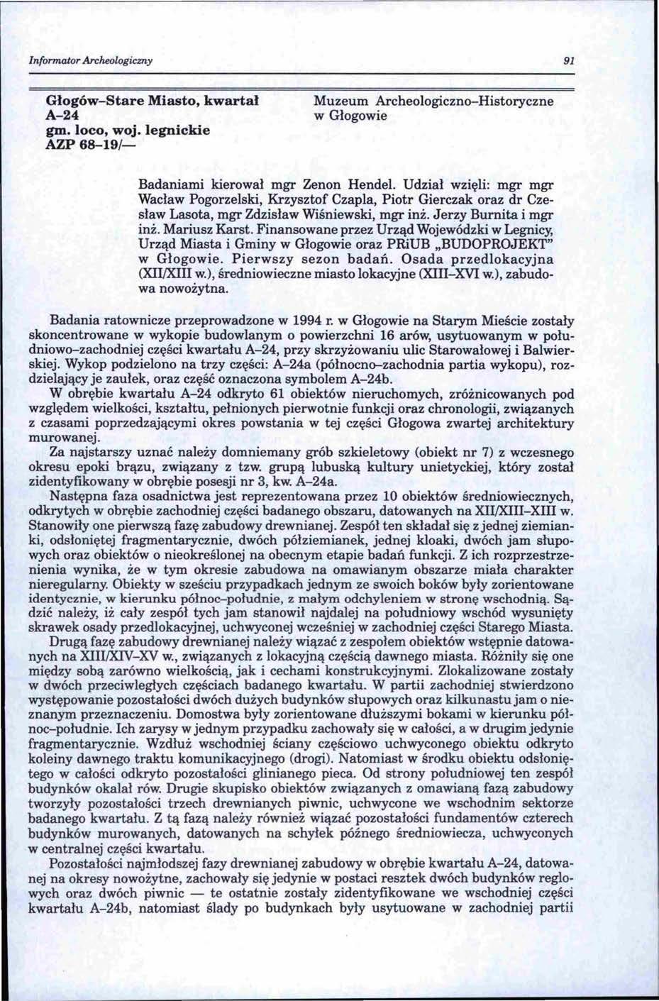 Informator Archeologiczny 91 Głogów-Stare Miasto, kwartał A-24 gm. loco, woj. legnickie AZP68-19/- Muzeum Archeologiczno-Historyczne w Głogowie Badaniami kierował mgr Zenon Hendel.