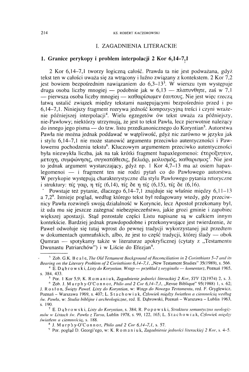 214 KS. ROBERT KACZOROW SKI I. ZAGADNIENIA LITERACKIE 1. G ranice perykopy i problem interpolacji 2 Kor 6,14-7,1 2 Kor 6,14-7,1 tworzy logiczną całość.