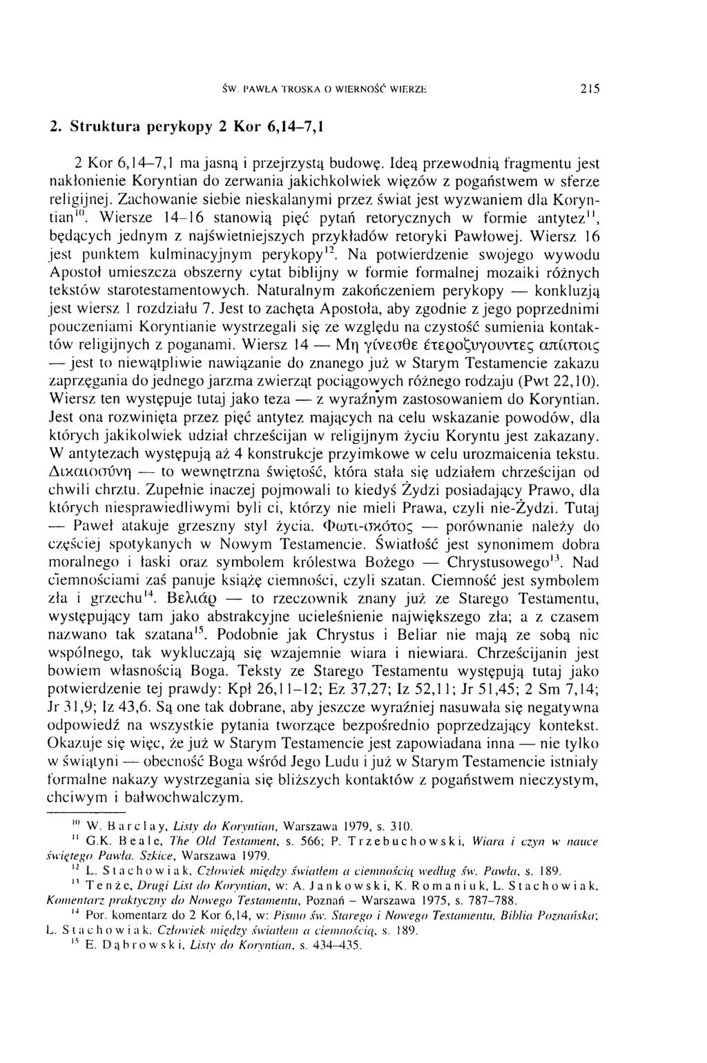 ŚW. PAW ŁA TROSKA O W IERNOŚĆ W IERZE 215 2. Struktura perykopy 2 Kor 6,14-7,1 2 Kor 6,14-7,1 ma jasną i przejrzystą budowę.