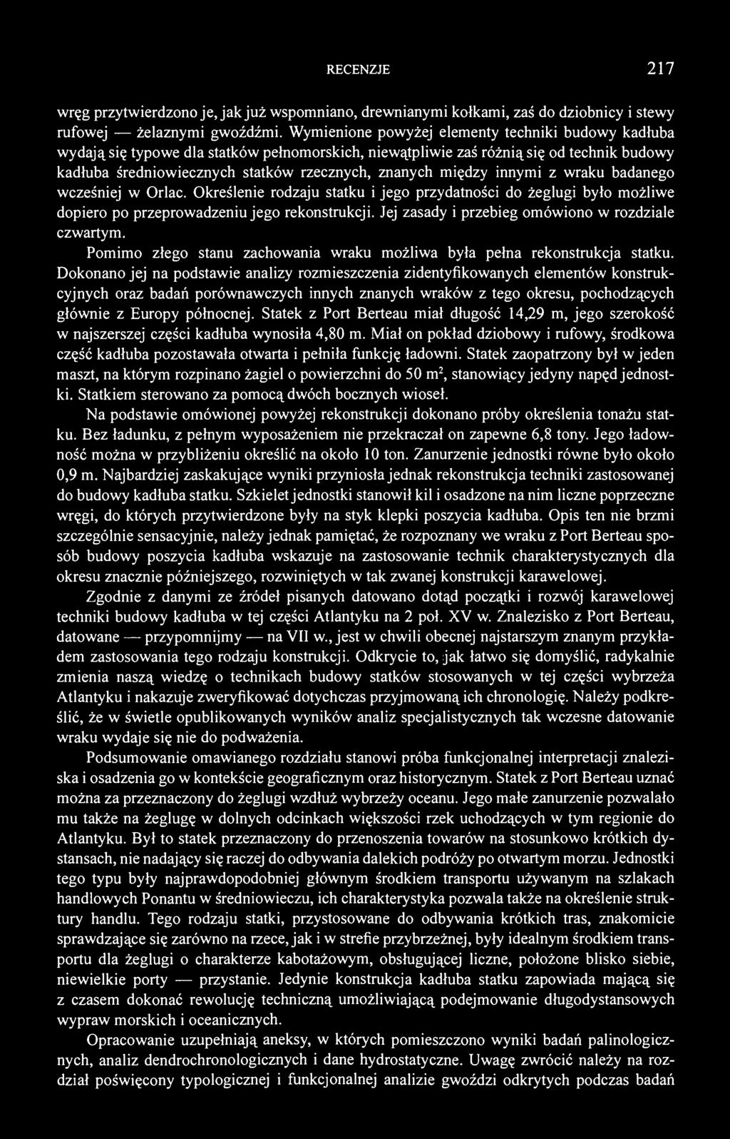 między innymi z wraku badanego wcześniej w Orlac. Określenie rodzaju statku i jego przydatności do żeglugi było możliwe dopiero po przeprowadzeniu jego rekonstrukcji.