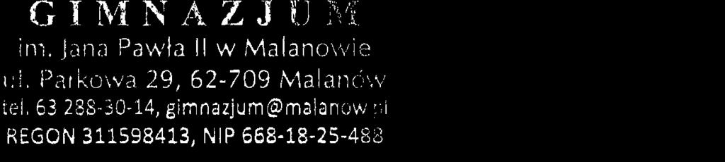 GIh'tNAZJi.Ji'r't ini. Jana Paw'la ll w Malanott,te r:i, i)i',ri.loiv.r 29, 62-7Og Nlalanr.r'.v iei 5328S"s0-i4, gimnazjum@malanirv,; r;i REGON 31r.