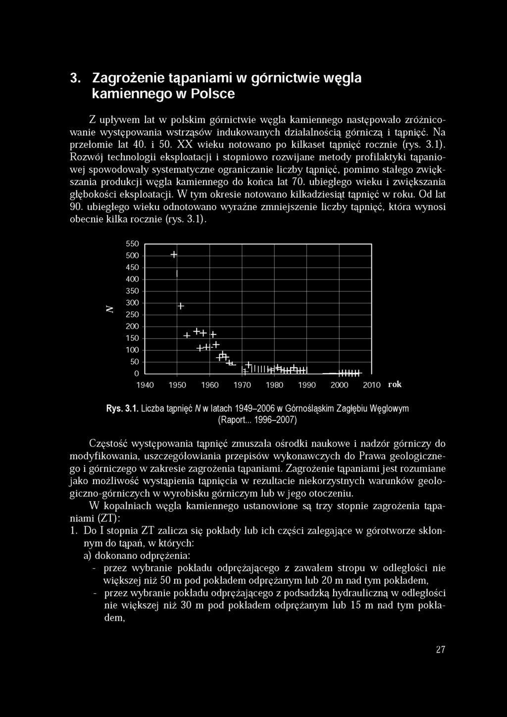 Rozwój technologii eksploatacji i stopniowo rozwijane metody profilaktyki tąpaniowej spowodowały systematyczne ograniczanie liczby tąpnięć, pomimo stałego zwiększania produkcji węgla kamiennego do