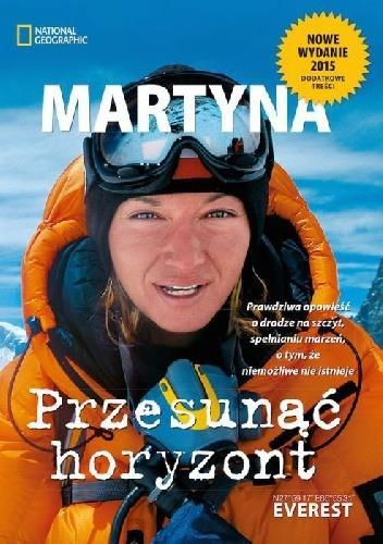 Tytuł : Przesunąć horyzont Autor : Martyna Wojciechowska Kategoria : literatura przygodowa Ta książka to nie tylko historia trudnej wspinaczki na najwyższą górę świata.