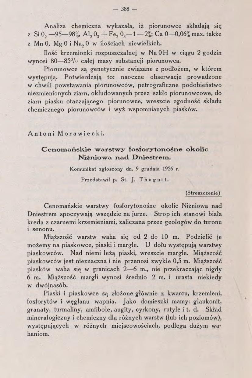 - 388 Analiza chemiczna wykazała, iż piorunowce składają się z Si O2 95 98?^, AI2 O3 -f- Fe2 O3 1 Ca 0 0,06?/ max. także z Mn O, Mg O i Na2 O w ilościach niewielkich.