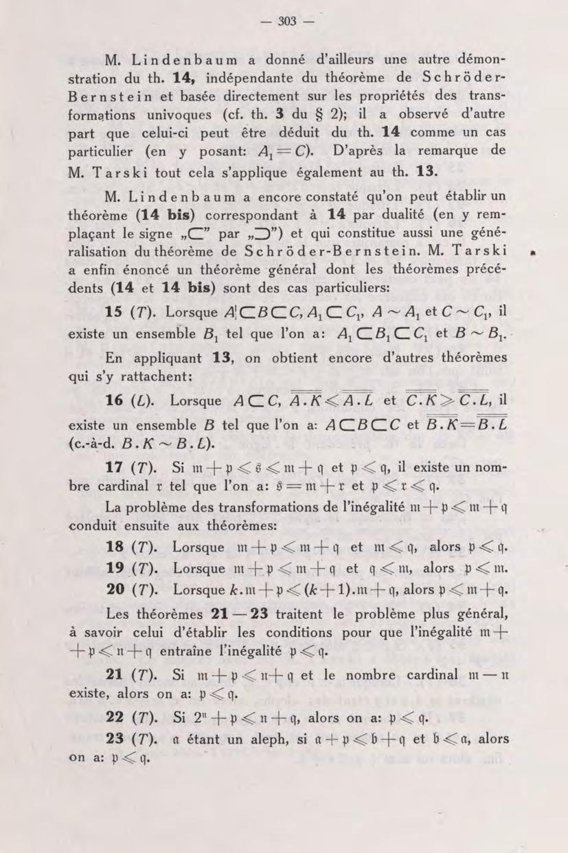 303 - M. Lindenbaum a donné d'ailleurs une autre démonstration du th. 14, indépendante du théorème de Schrôder- Bernstein et basée directement sur les propriétés des transformations univoques (cf. th. 3 du 2); il a observé d'autre part que celui-ci peut être déduit du th.