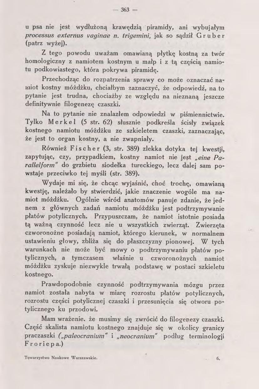 363 - u psa nie jest wydłużoną krawędzią piramidy, ani wybujałym processus externus vaginae n. trigemini, jak so sądził Gruber (patrz wyżej).