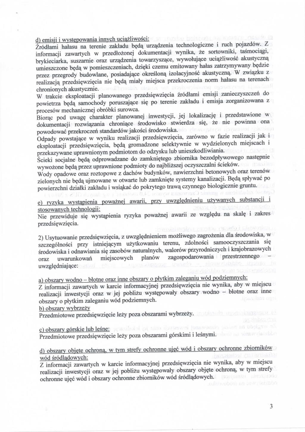 d) emisii i wystepowania innych uciazliwosci: Zr6dlami halasu na terenie zakladu bedq. urzadzenia technologiczne i ruch pojazdow.