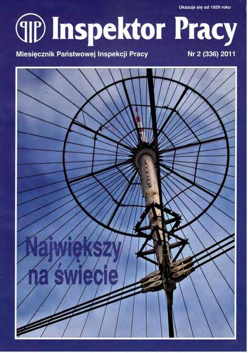 Nr 2 (336) LUTY 2011 Posłowie zapoznali się z programem PIP 3 Inspekcja pracy na targach budownictwa BUDMA 2011 6 Podobne zadania, odmienne funkcjonowanie 8 112 metrów ponad Wisłą 11 Ustalenie