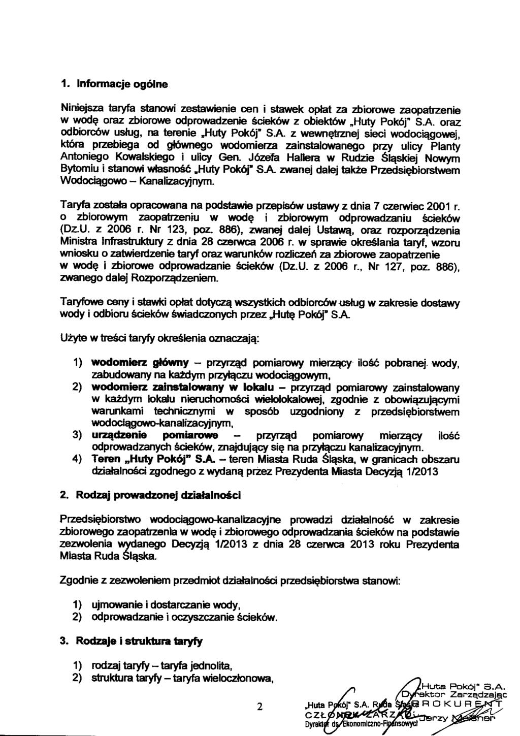 1. Informacje ogólne Niniejsza taryfa stanowi zestawienie cen i stawek opiat za zbiorowe zaopatrzenie w wodę oraz zbiorowe odprowadzenie ścieków z obiektów Huty Pokój" S.A.