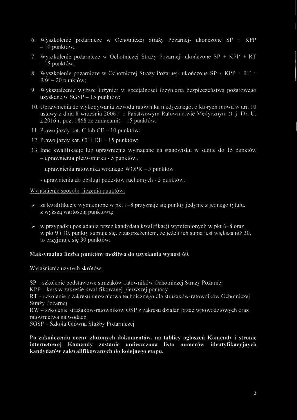 6. Wyszkolenie pożanicze w Ochotniczej Staż} Pożanej- ukończone SP + KPP -10 punktów; 7. Wyszkolenie pożanicze w Ochotniczej Staży Pożanej- ukończone SP + KPP + RT - 15 punktów; 8.