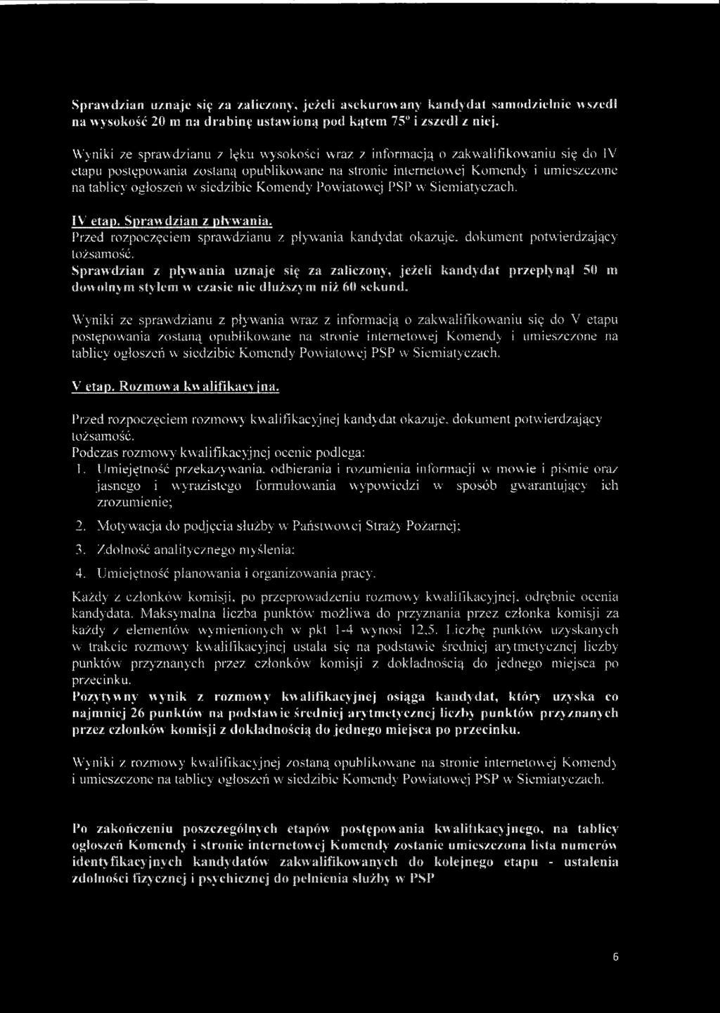 Spawdzian uznaje się za zaliczany, jeżeli asekuowany kandydat samodzielnie wszedł na wysokość 20 m na dabinę ustaw ioną pod kątem 75 i zszedł z niej.