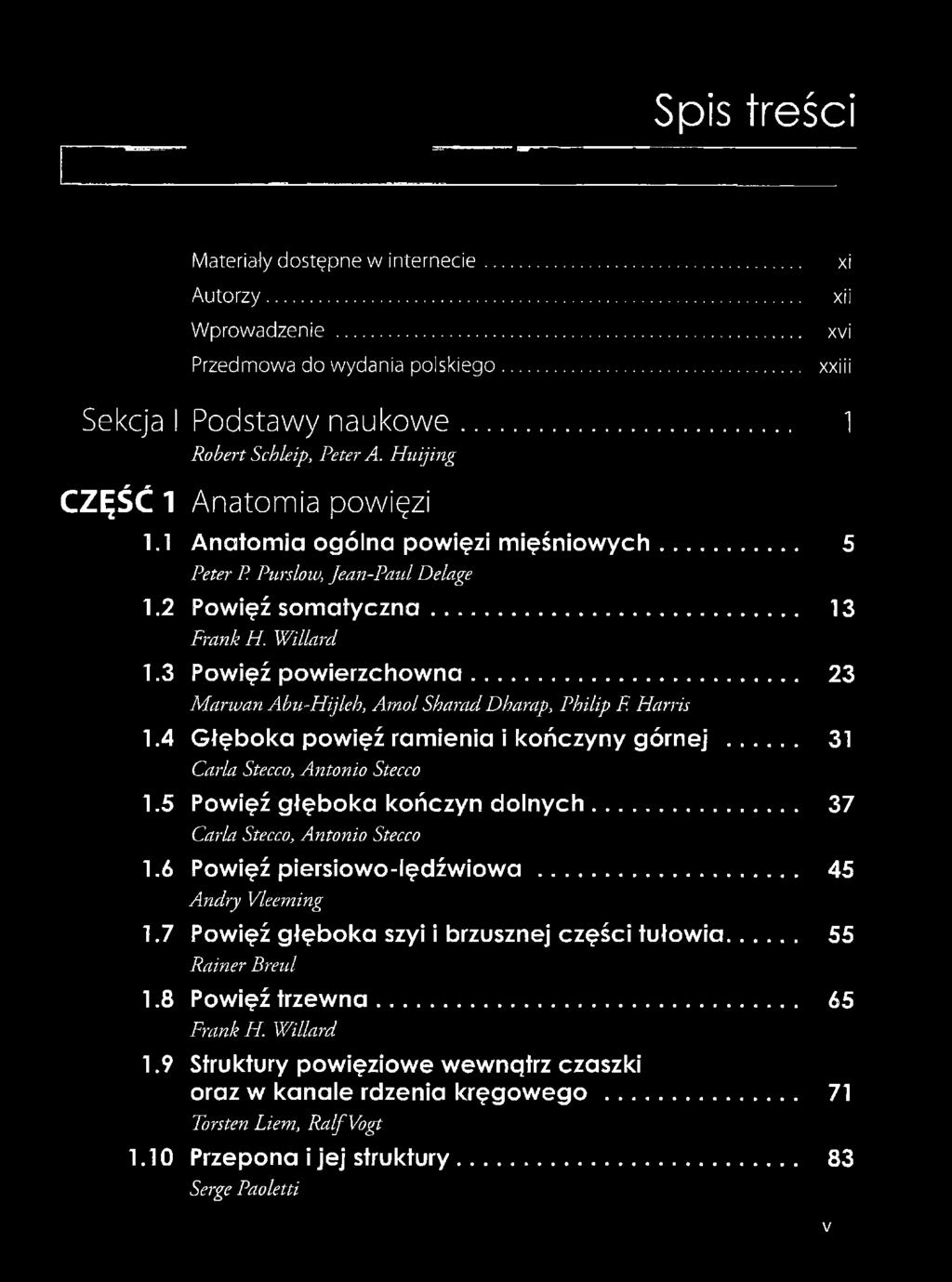 .. 23 M arwan Abu-Hijleh, Am ol Sharad Dharap, Philip F. Harris 1.4 Głęboka powięź ramienia i kończyny górnej... 31 Carla Stecco, Antonio Stecco 1.5 Powięź głęboka kończyn dolnych.