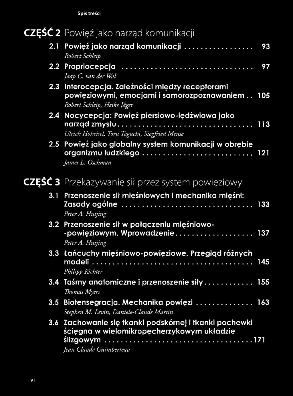 .. 113 Ulrich Hoheisel, Toru Taguchi, Siegfi-ied Mense 2.5 Powięź jako globalny system komunikacji w obrębie organizmu ludzkiego... 121 James L.