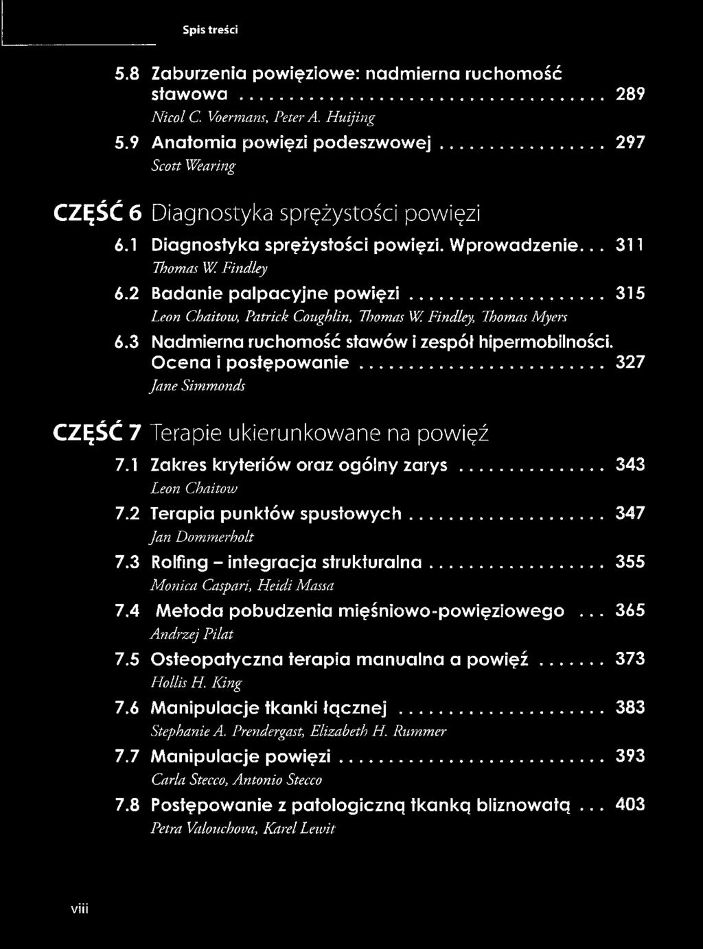 3 Nadmierna ruchomość stawów i zespół hipermobilności. Ocena i postępowanie... 327 Jane Simmonds C ZĘŚĆ 7 Terapie ukierunkowane na powięź 7.1 Zakres kryteriów oraz ogólny zarys...343 Leon Chaitow 7.