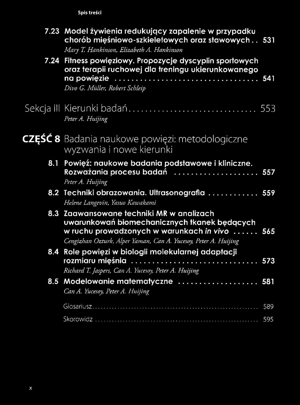 .. 553 CZĘŚĆ 8 Badania naukowe powięzi: metodologiczne wyzwania i nowe kierunki 8.1 Powięź: naukowe badania podstawowe i kliniczne. [Rozważania procesu badań... 557 8.2 Techniki obrazowania.