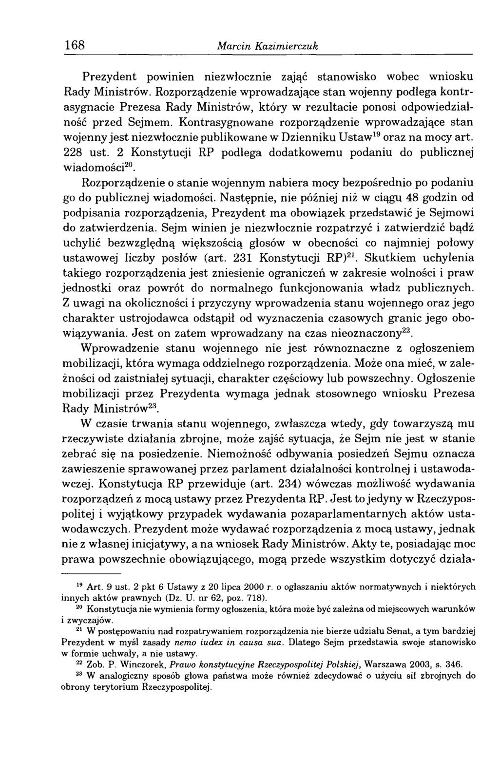 168 Marcin Kazimierczuk Prezydent powinien niezwłocznie zająć stanowisko wobec wniosku Rady Ministrów.