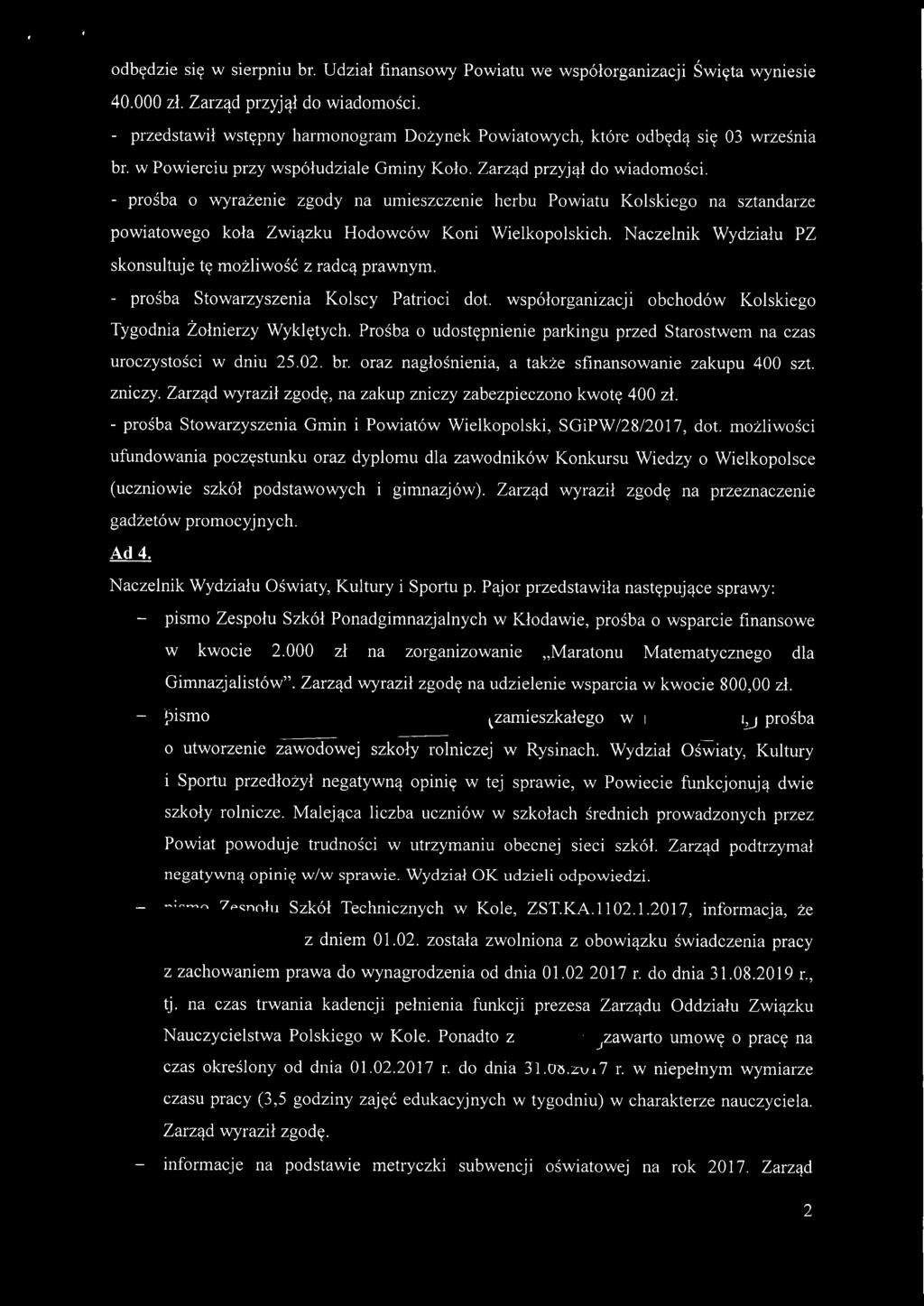 - prośba o wyrażenie zgody na umieszczenie herbu Powiatu Kolskiego na sztandarze powiatowego koła Związku Hodowców Koni Wielkopolskich. Naczelnik Wydziału PZ skonsultuje tę możliwość z radcą prawnym.