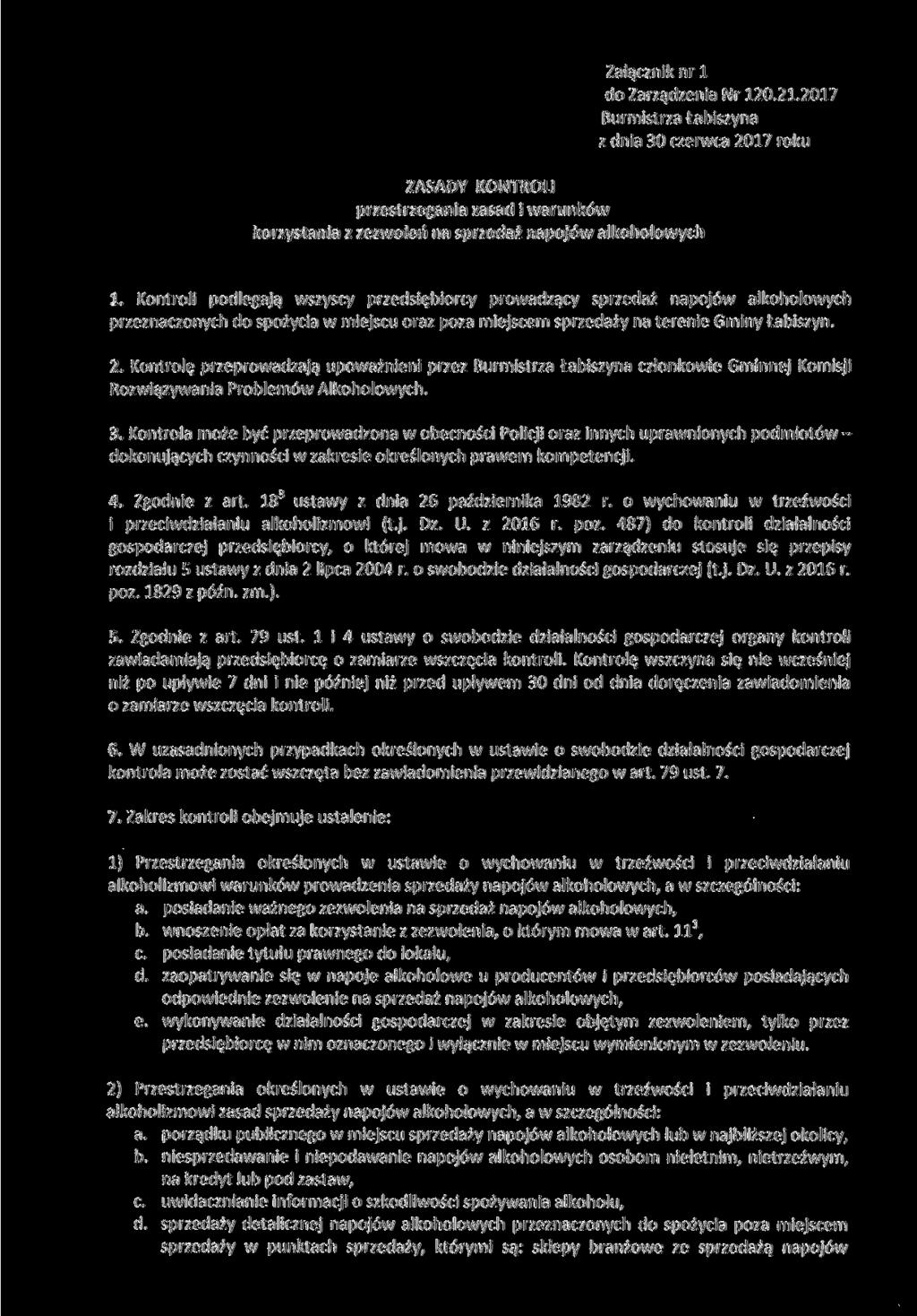 ZASADY KONTROLI przestrzegania zasad i warunków korzystania z zezwoleń na sprzedaż napojów alkoholowych Załącznik nr l do Zarządzenia Nr 120.21.2017 Burmistrza Łabiszyna z dnia 30 czerwca 2017 roku 1.