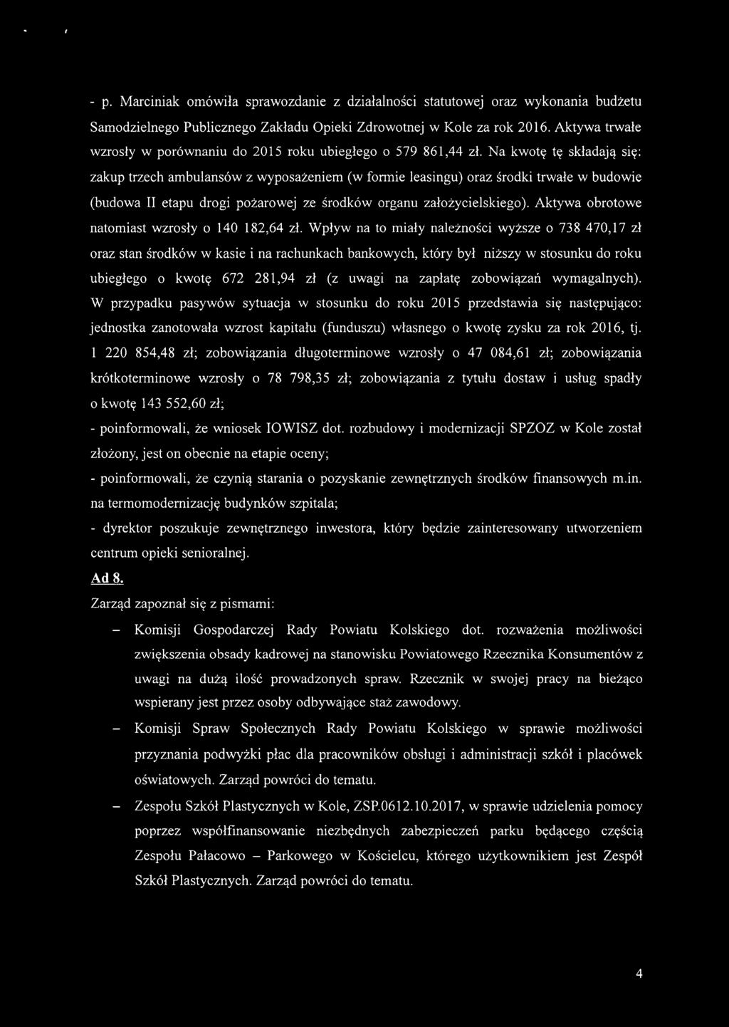 Na kwotę tę składają się: zakup trzech ambulansów z wyposażeniem (w formie leasingu) oraz środki trwałe w budowie (budowa II etapu drogi pożarowej ze środków organu założycielskiego).