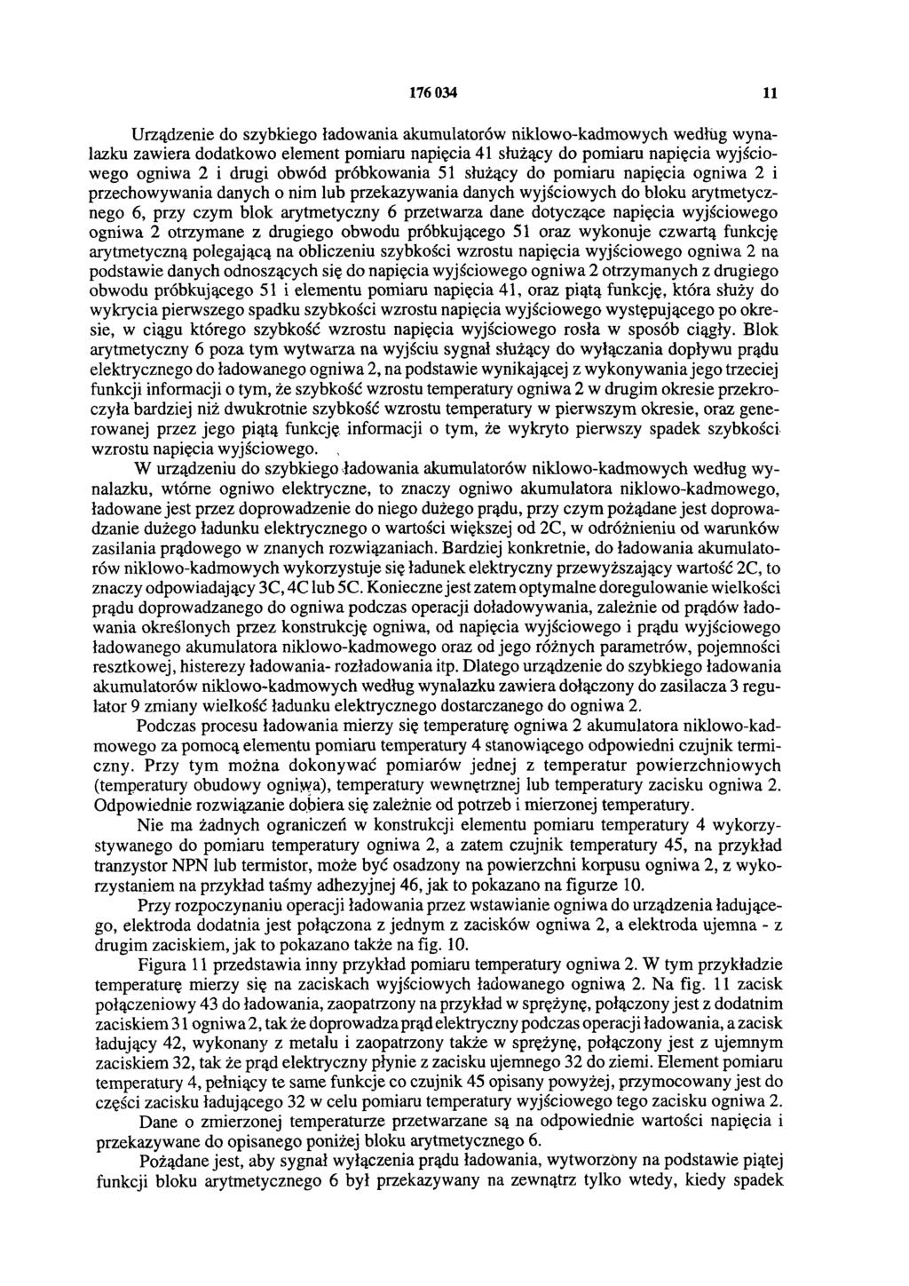176 034 11 Urządzenie do szybkiego ładowania akumulatorów niklowo-kadmowych według wynalazku zawiera dodatkowo element pomiaru napięcia 41 służący do pomiaru napięcia wyjściowego ogniwa 2 i drugi