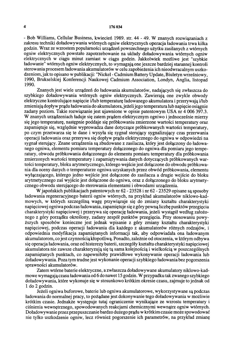4 176 034 - Bob Williams, Cellular Business, kwiecień 1989. str. 44-49. W znanych rozwiązaniach z zakresu techniki doładowywania wtórnych ogniw elektrycznych operacja ładowania trwa kilka godzin.