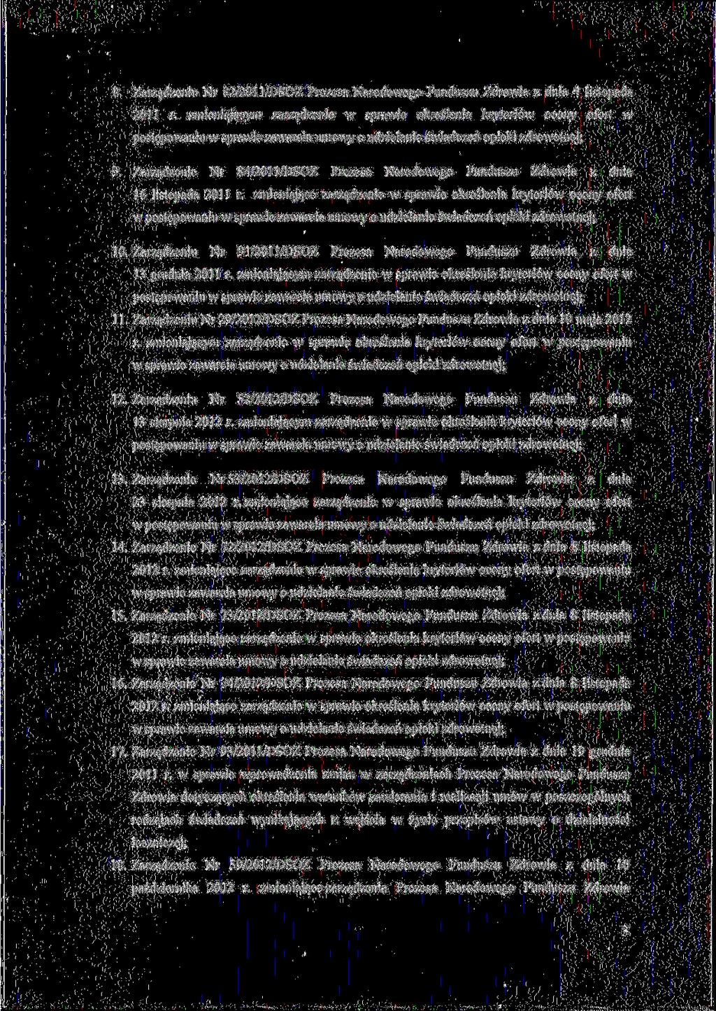 8. Zarzadzeniu Nr 82/2011/DSOZ Prezesa Narodowego Funduszu Zdrowia z dnia 4 listopada 2011 r. zmieniajacym zarzadzenie w sprawie okreslenia kryteri6w oceny ofert w postepowaniu 9.