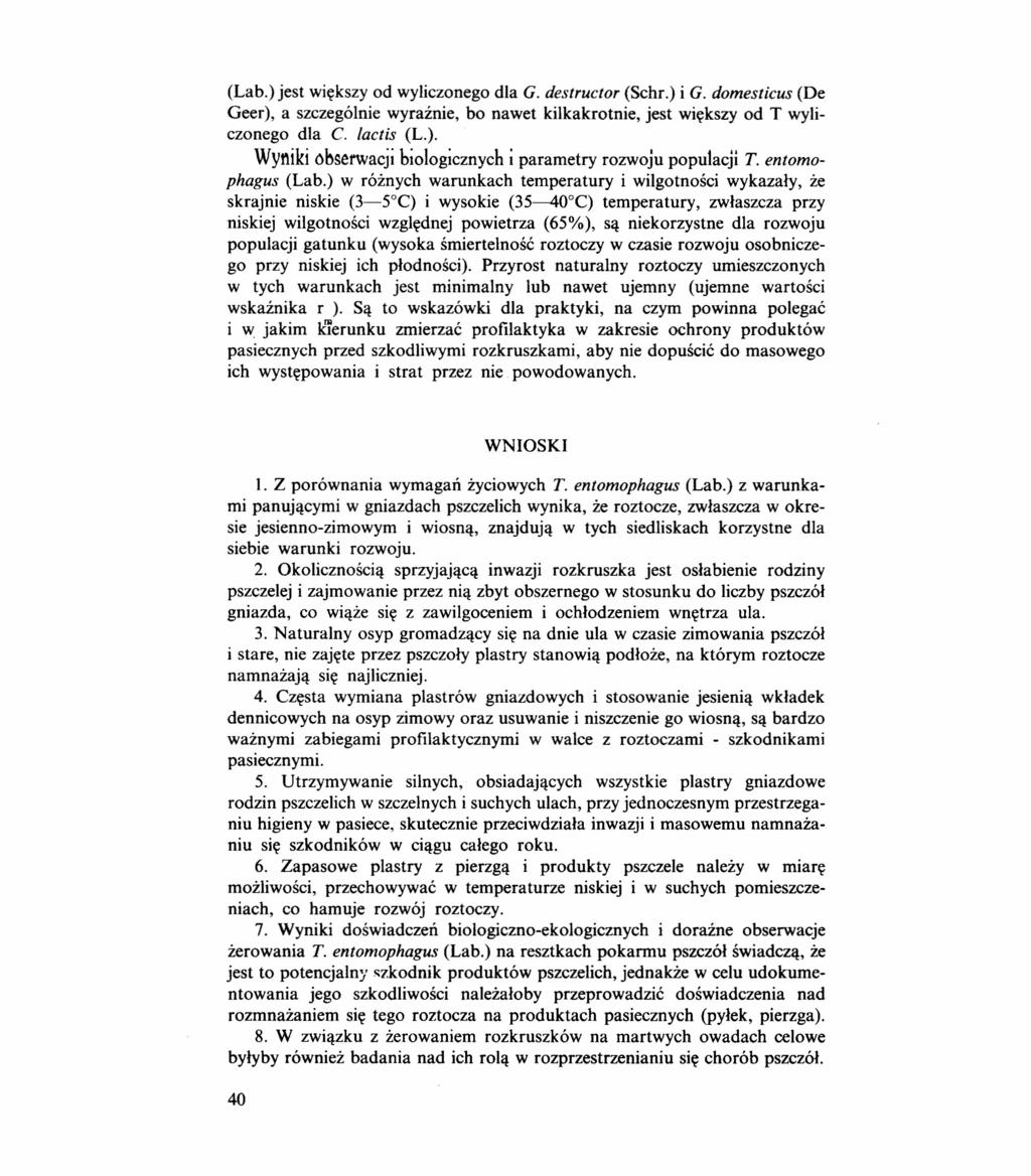 (Lab.) jest większy od wyliczonego dla G. destructor (Schr.) i G. domesticus (De Geer), a szczególnie wyraźnie, bo nawet kilkakrotnie, jest większy od T wyliczonego dla C. lactis (L.). Wyniki obserwacji biologicznych iparametry rozwoju populacji T.