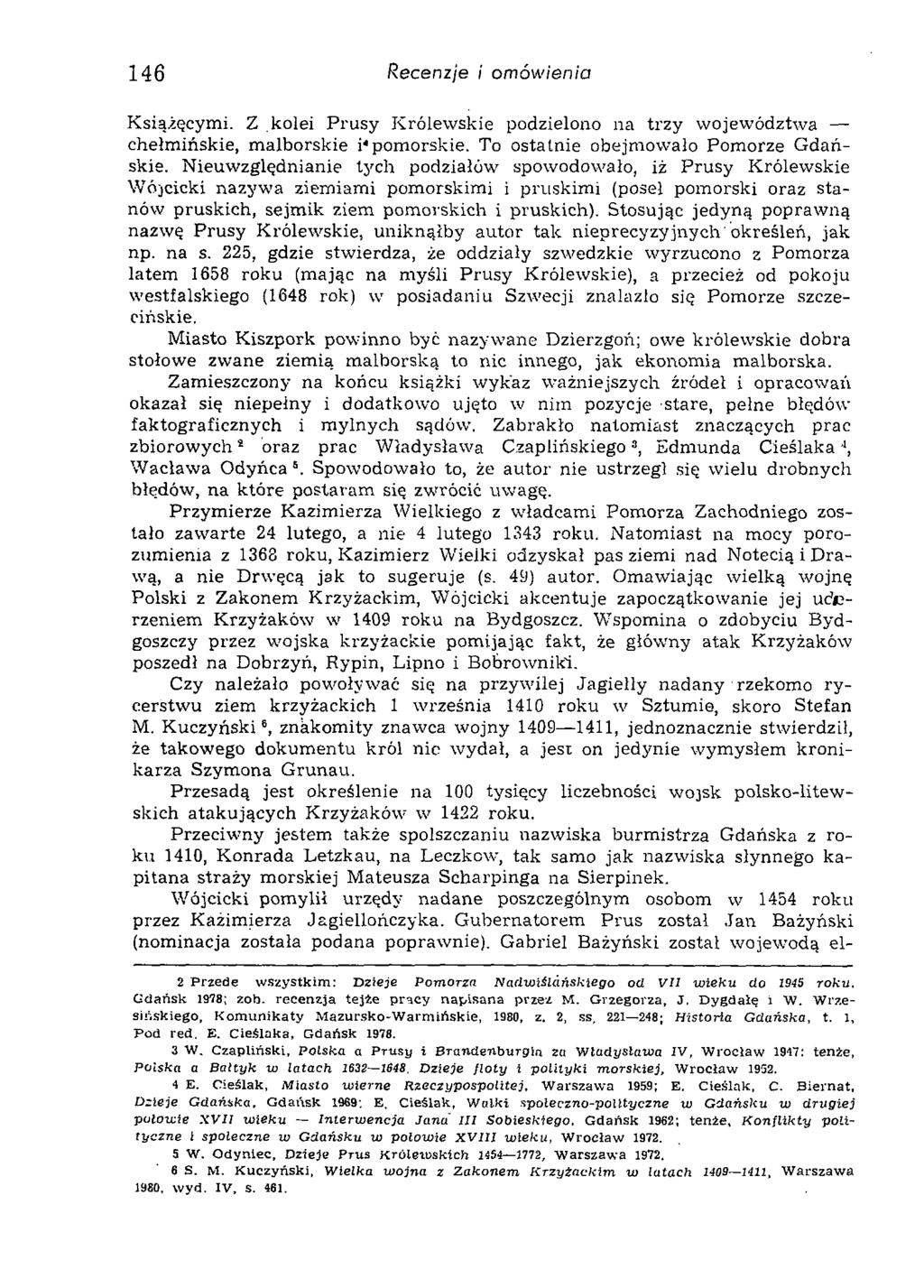 146 Recenzje i omówienia Książęcymi. Z kolei Prusy Królewskie podzielono na trzy województwa chełmińskie, malborskie i*pomorskie. To ostatnie obejmowało Pomorze Gdańskie.