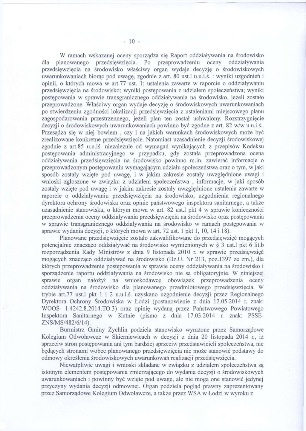 - 10 - W ramach wskazanej oceny sporządza się Raport oddziaływania na środowisko dla planowanego przedsięwzięcia.